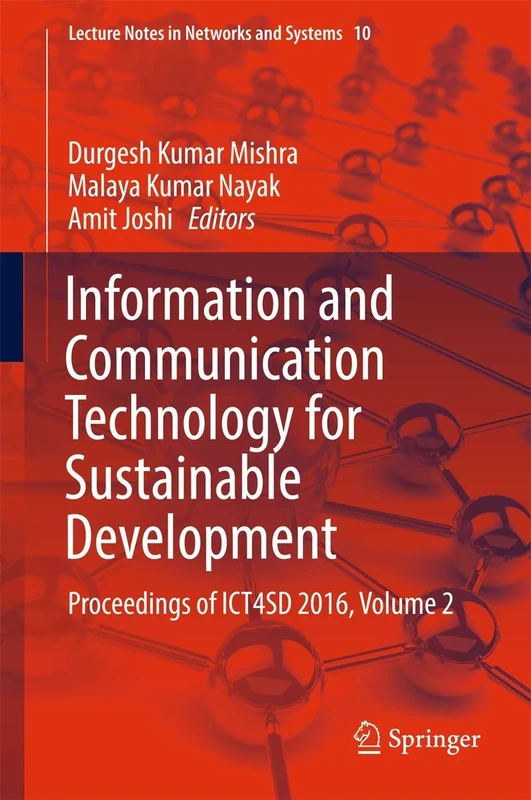 Information and Communication Technology for Sustainable Development: Proceedings of ICT4SD 2016, Volume 2: 10 (Lecture Notes in Networks and Systems, 10)