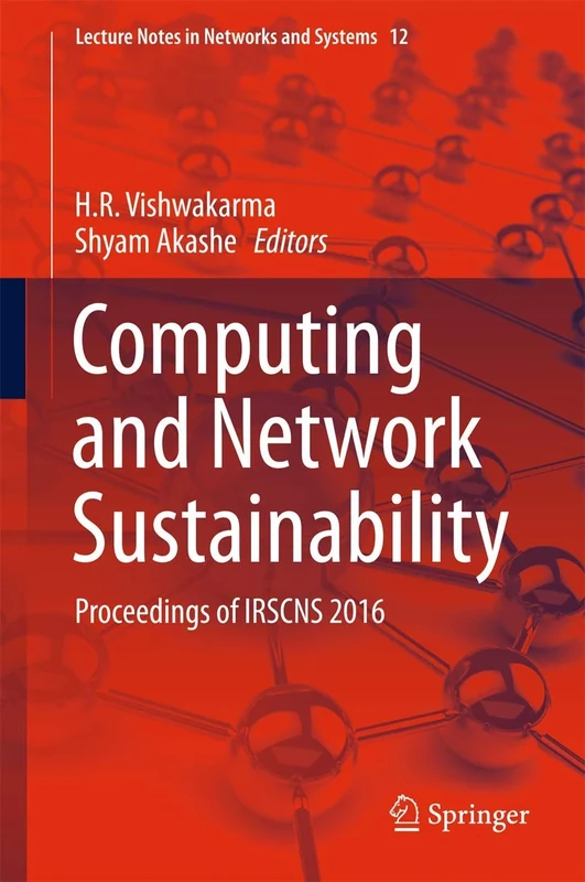 Computing and Network Sustainability: Proceedings of IRSCNS 2016: 12 (Lecture Notes in Networks and Systems, 12)