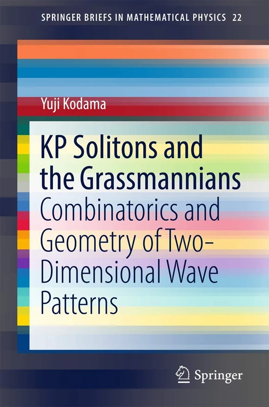 KP Solitons and the Grassmannians: Combinatorics and Geometry of Two-Dimensional Wave Patterns: 22 (SpringerBriefs in Mathematical Physics, 22)