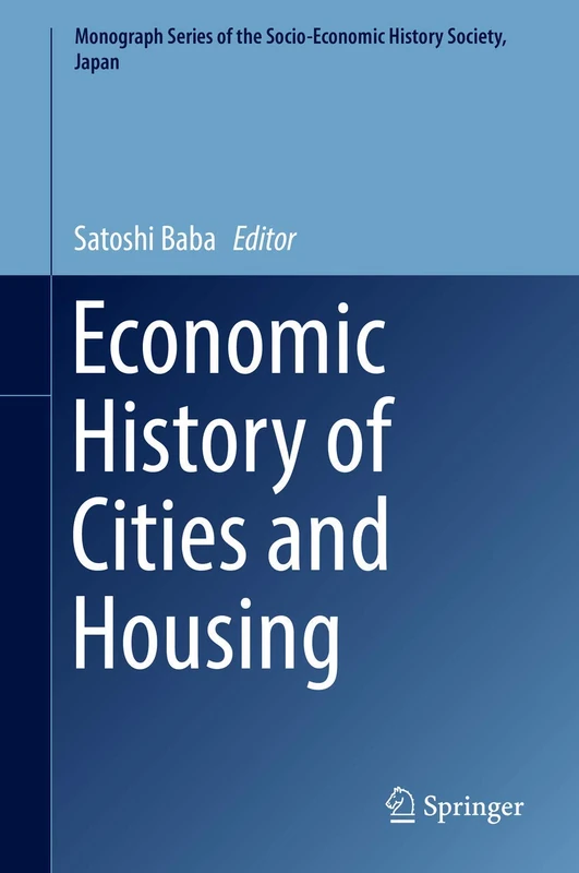 Economic History of Cities and Housing (Monograph Series of the Socio-Economic History Society, Japan)