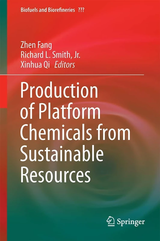 Production of Platform Chemicals from Sustainable Resources: 7 (Biofuels and Biorefineries, 7)