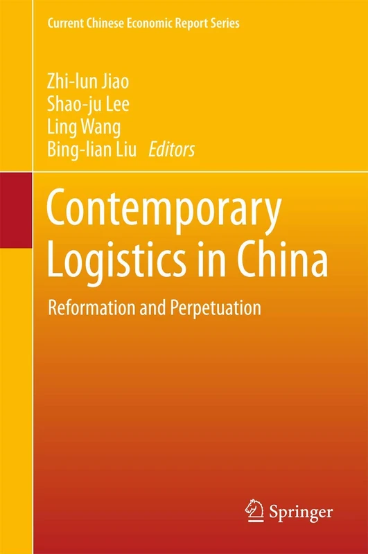 Contemporary Logistics in China: Reformation and Perpetuation (Current Chinese Economic Report Series)