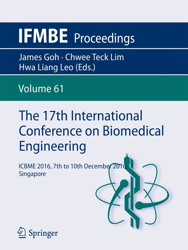 The 16th International Conference on Biomedical Engineering: ICBME 2016, 7th to 10th December 2016, Singapore: 61 (IFMBE Proceedings, 61)