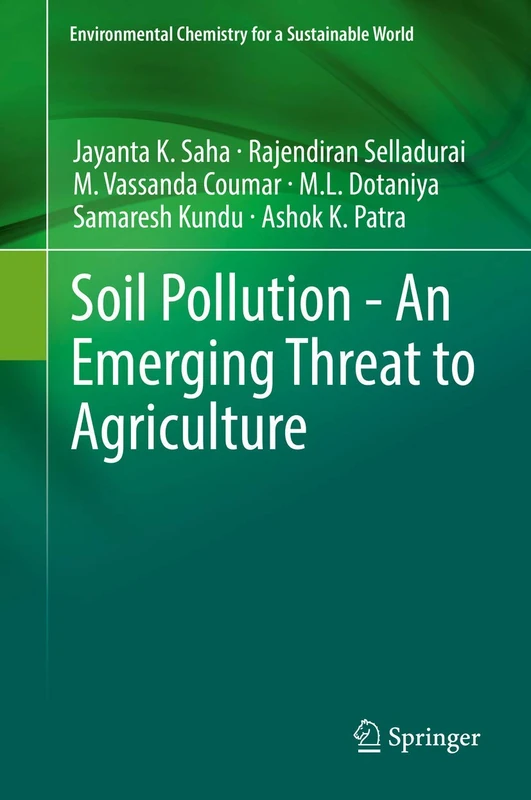 Soil Pollution - An Emerging Threat to Agriculture: 10 (Environmental Chemistry for a Sustainable World, 10)