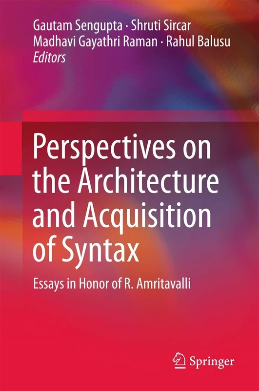 Perspectives on the Architecture and Acquisition of Syntax: Essays in Honor of R. Amritavalli