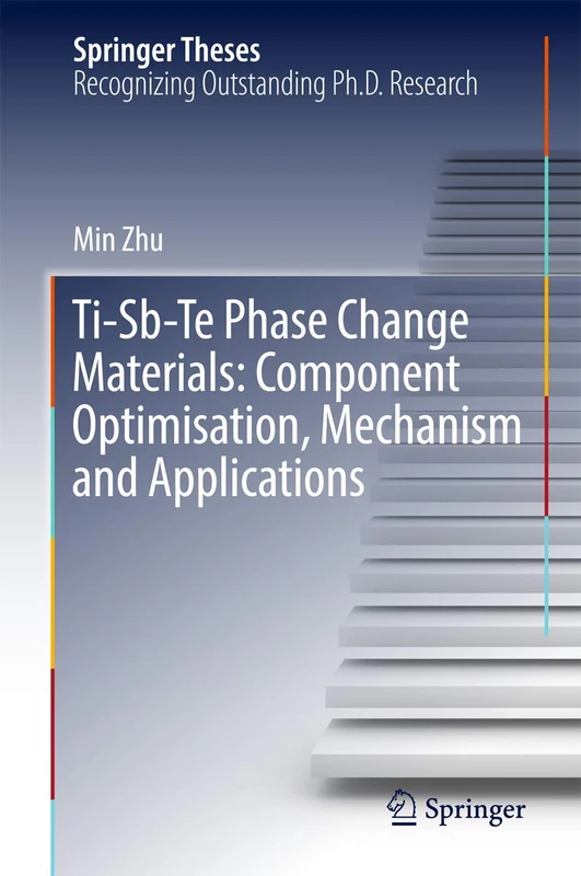 Ti-Sb-Te Phase Change Materials: Component Optimisation, Mechanism and Applications (Springer Theses)