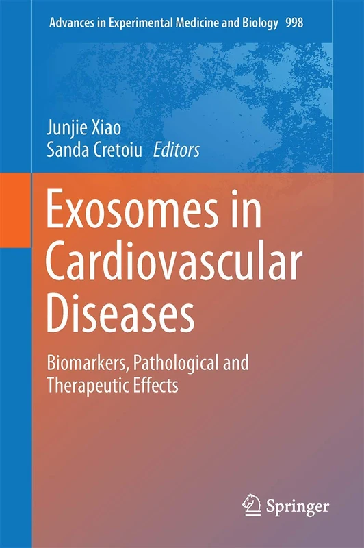 Exosomes in Cardiovascular Diseases: Biomarkers, Pathological and Therapeutic Effects: 998 (Advances in Experimental Medicine and Biology, 998)