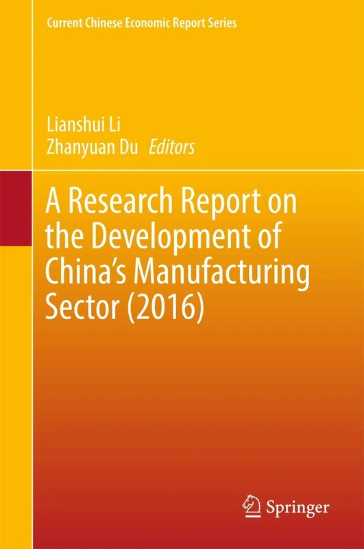 A Research Report on the Development of China’s Manufacturing Sector (2016) (Current Chinese Economic Report Series)