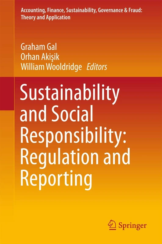 Sustainability and Social Responsibility: Regulation and Reporting (Accounting, Finance, Sustainability, Governance & Fraud: Theory and Application)