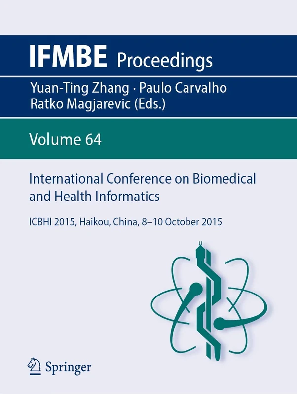 International Conference on Biomedical and Health Informatics: ICBHI 2015, Haikou, China, 8-10 October 2015: 64 (IFMBE Proceedings, 64)