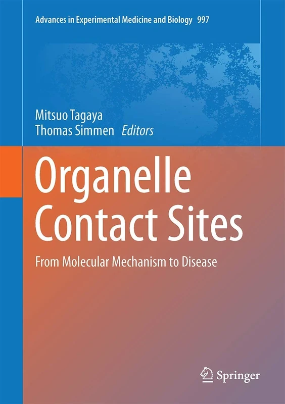 Organelle Contact Sites: From Molecular Mechanism to Disease: 997 (Advances in Experimental Medicine and Biology, 997)