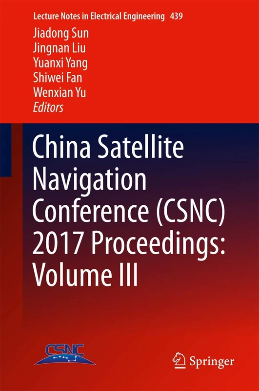 China Satellite Navigation Conference (CSNC) 2017 Proceedings: Volume III: 439 (Lecture Notes in Electrical Engineering, 439)