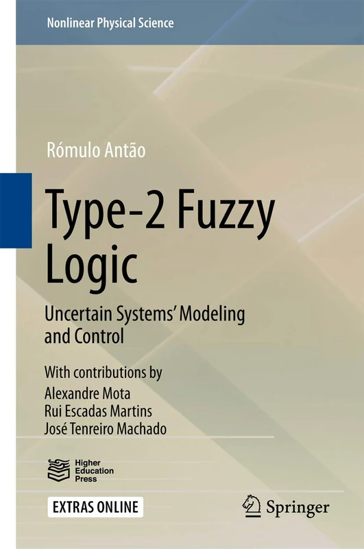 Type-2 Fuzzy Logic: Uncertain Systems’ Modeling and Control (Nonlinear Physical Science)