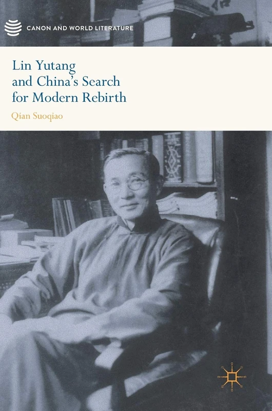 Lin Yutang and China’s Search for Modern Rebirth (Canon and World Literature)