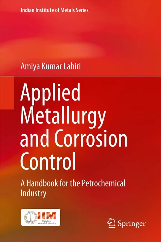 Applied Metallurgy and Corrosion Control: A Handbook for the Petrochemical Industry (Indian Institute of Metals Series)