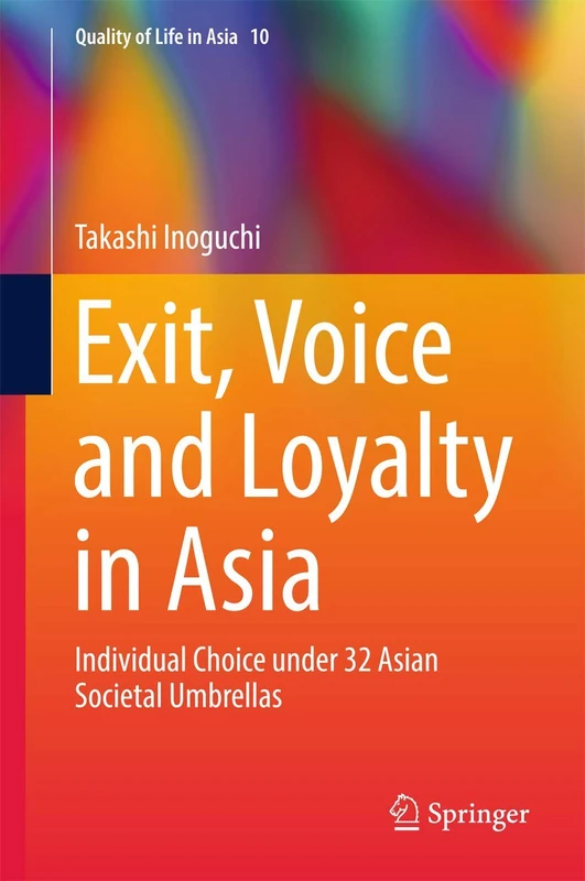 Exit, Voice and Loyalty in Asia: Individual Choice under 32 Asian Societal Umbrellas: 10 (Quality of Life in Asia, 10)