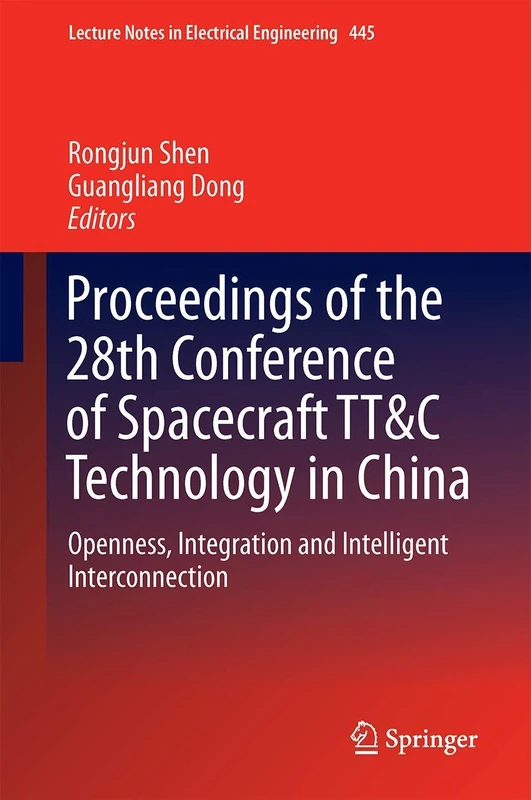 Proceedings of the 28th Conference of Spacecraft TT&C Technology in China: Openness, Integration and Intelligent Interconnection: 445 (Lecture Notes in Electrical Engineering, 445)