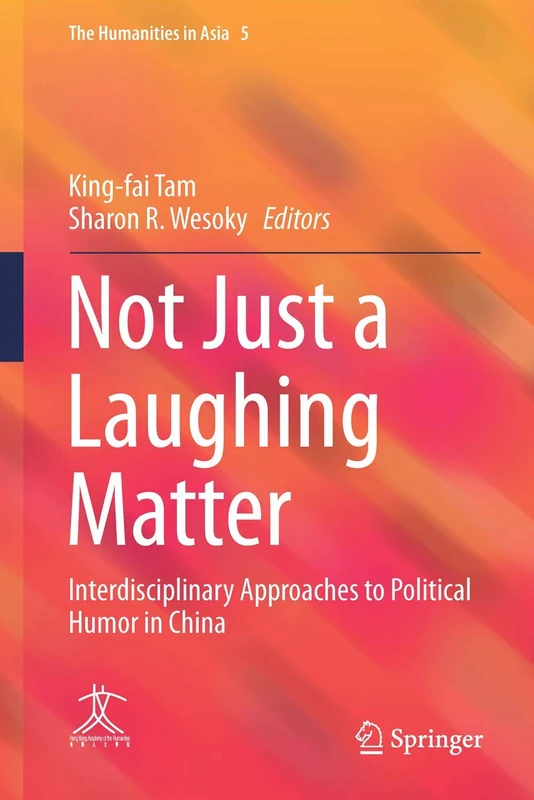 Not Just a Laughing Matter: Interdisciplinary Approaches to Political Humor in China: 5 (The Humanities in Asia, 5)