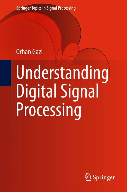 Understanding Digital Signal Processing: 13 (Springer Topics in Signal Processing, 13)