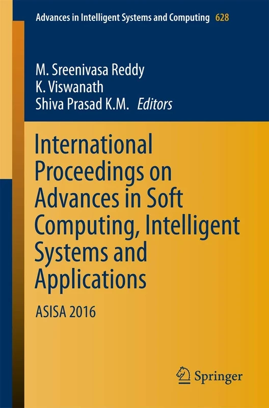 International Proceedings on Advances in Soft Computing, Intelligent Systems and Applications: ASISA 2016: 628 (Advances in Intelligent Systems and Computing, 628)
