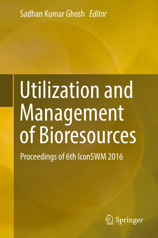 Utilization and Management of Bioresources: Proceedings of 6th IconSWM 2016