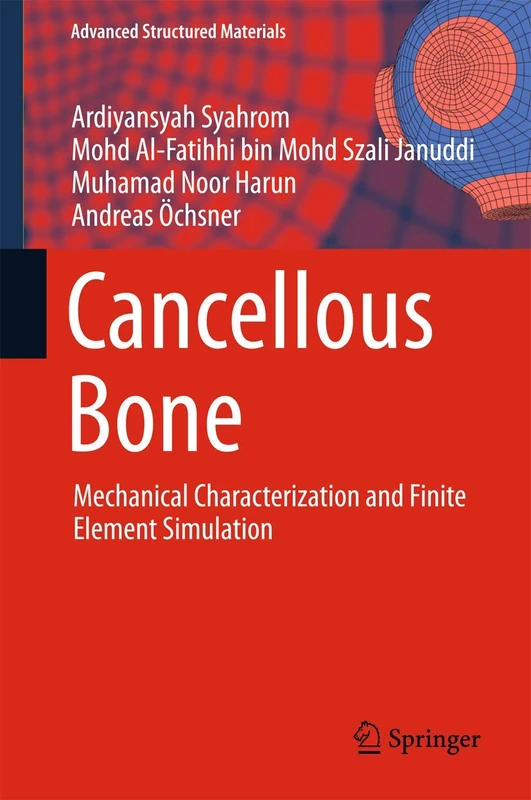 Cancellous Bone: Mechanical Characterization and Finite Element Simulation: 82 (Advanced Structured Materials, 82)