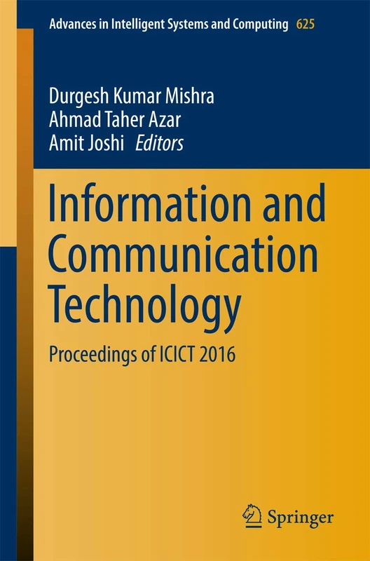 Information and Communication Technology: Proceedings of ICICT 2016: 625 (Advances in Intelligent Systems and Computing, 625)