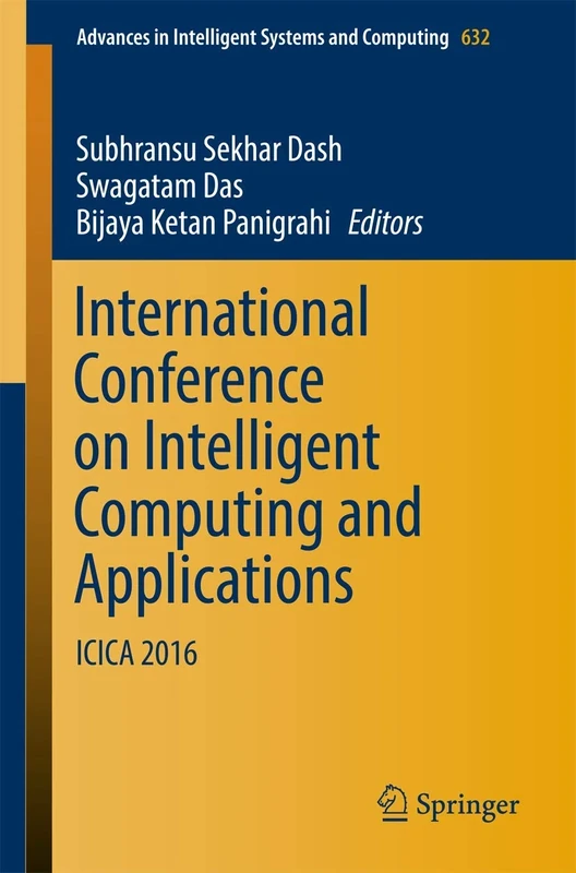 International Conference on Intelligent Computing and Applications: ICICA 2016: 632 (Advances in Intelligent Systems and Computing, 632)