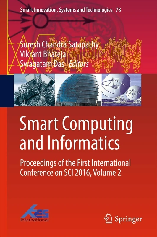 Smart Computing and Informatics: Proceedings of the First International Conference on SCI 2016, Volume 2: 78 (Smart Innovation, Systems and Technologies, 78)