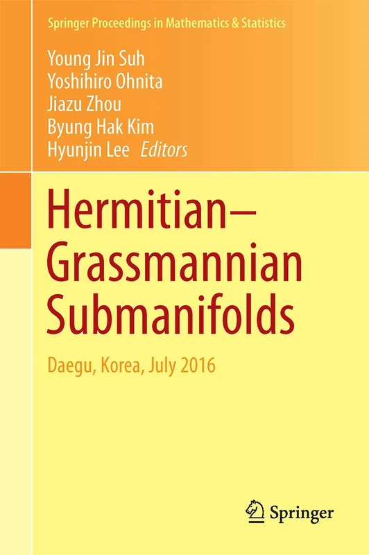 Hermitian–Grassmannian Submanifolds: Daegu, Korea, July 2016: 203 (Springer Proceedings in Mathematics & Statistics, 203)