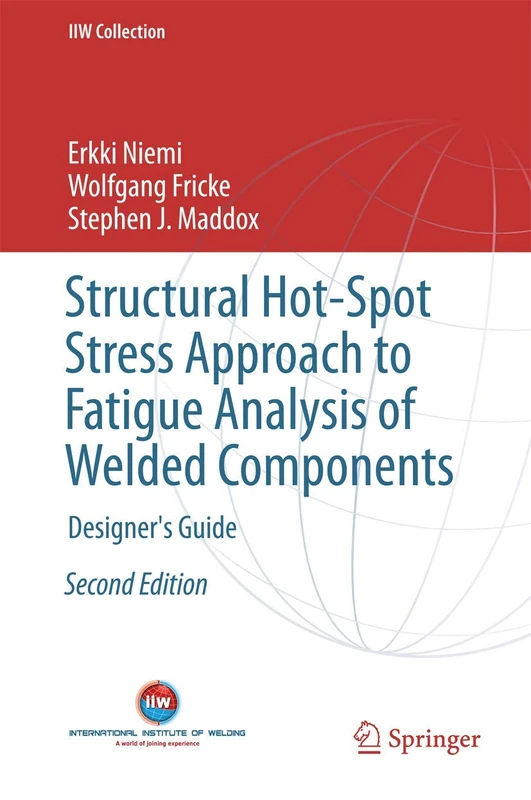 Structural Hot-Spot Stress Approach to Fatigue Analysis of Welded Components: Designer's Guide (IIW Collection)