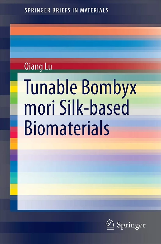 Tunable Bombyx Mori Silk-based Biomaterials (SpringerBriefs in Materials)