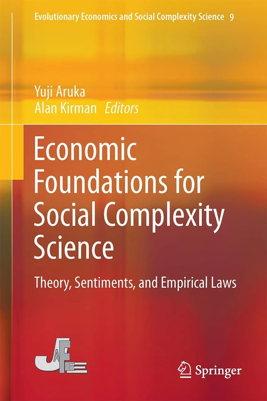 Economic Foundations for Social Complexity Science: Theory, Sentiments, and Empirical Laws: 9 (Evolutionary Economics and Social Complexity Science, 9)