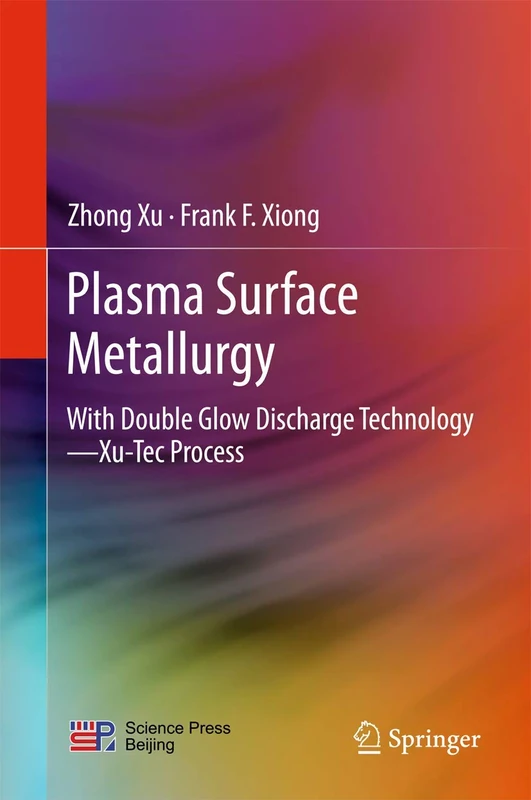 Plasma Surface Metallurgy: With Double Glow Discharge Technology―Xu-Tec Process