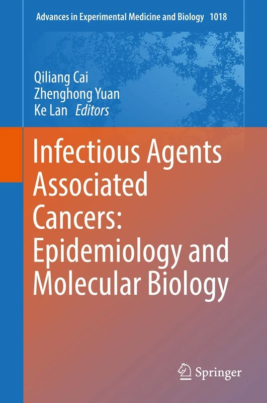 Infectious Agents Associated Cancers: Epidemiology and Molecular Biology: 1018 (Advances in Experimental Medicine and Biology, 1018)