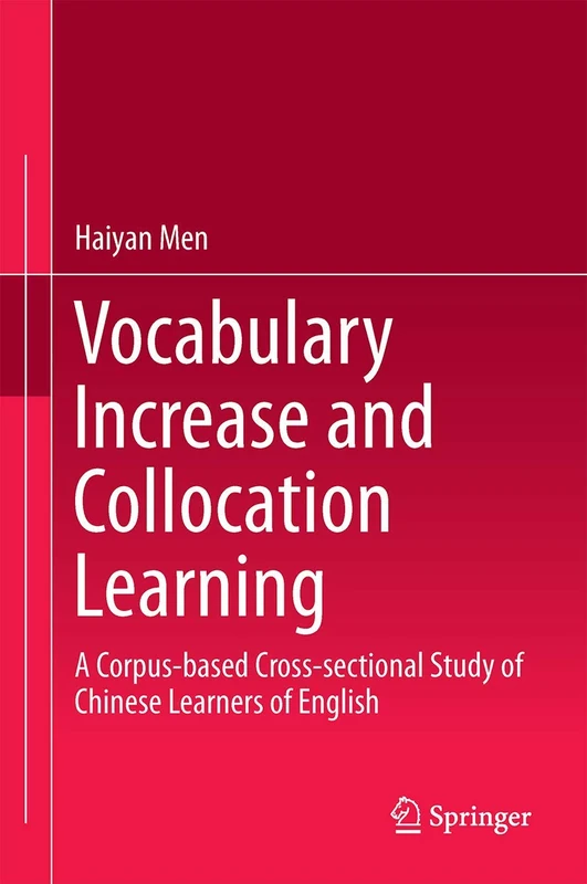 Vocabulary Increase and Collocation Learning: A Corpus-Based Cross-sectional Study of Chinese Learners of English (Perspectives on Rethinking and Reforming Education)