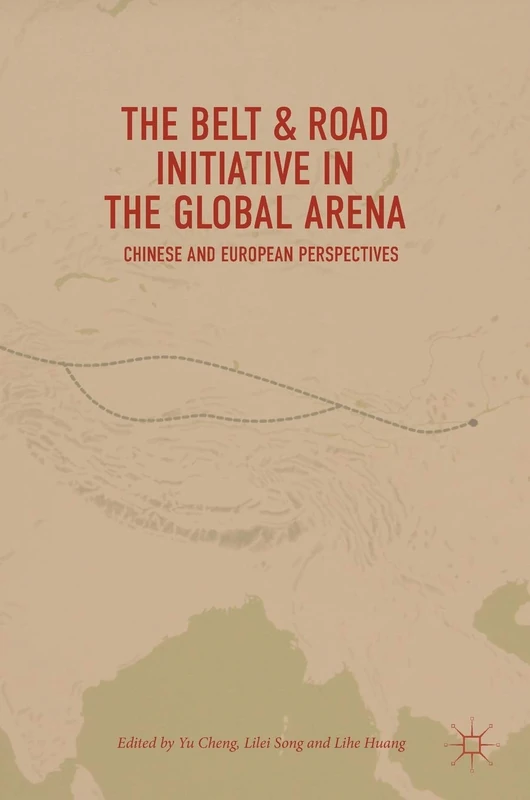 The Belt & Road Initiative in the Global Arena: Chinese and European Perspectives