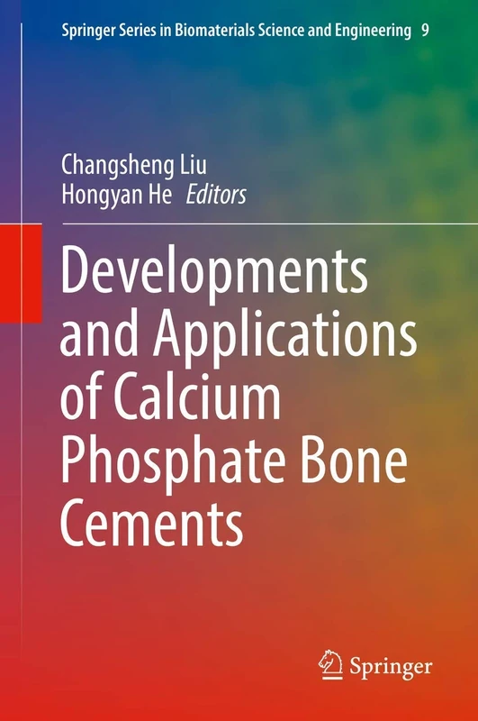 Developments and Applications of Calcium Phosphate Bone Cements: 9 (Springer Series in Biomaterials Science and Engineering, 9)