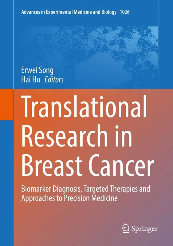 Translational Research in Breast Cancer: Biomarker Diagnosis, Targeted Therapies and Approaches to Precision Medicine: 1026 (Advances in Experimental Medicine and Biology, 1026)