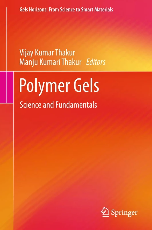 Polymer Gels: Science and Fundamentals (Gels Horizons: From Science to Smart Materials)