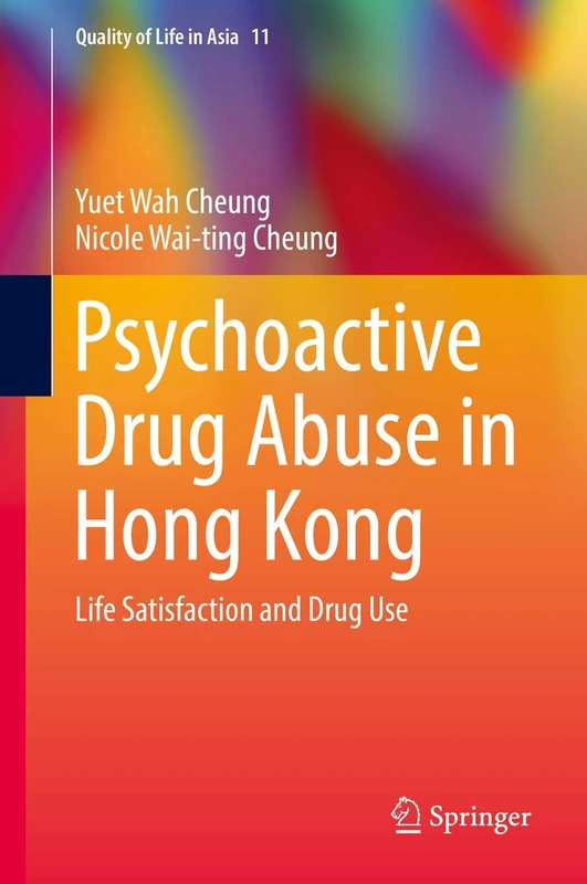 Psychoactive Drug Abuse in Hong Kong: Life Satisfaction and Drug Use: 11 (Quality of Life in Asia, 11)