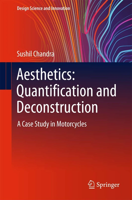 Aesthetics: Quantification and Deconstruction: A Case Study in Motorcycles (Design Science and Innovation)