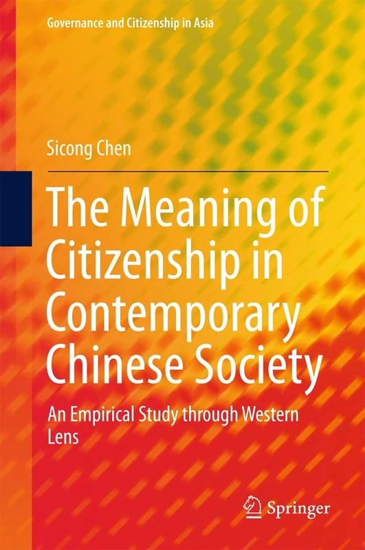 The Meaning of Citizenship in Contemporary Chinese Society: An Empirical Study through Western Lens (Governance and Citizenship in Asia)