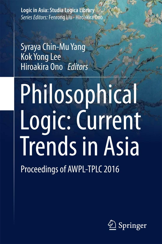 Philosophical Logic: Current Trends in Asia: Proceedings of AWPL-TPLC 2016 (Logic in Asia: Studia Logica Library)