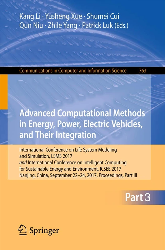 Advanced Computational Methods in Energy, Power, Electric Vehicles, and Their Integration: International Conference on Life System Modeling and ... in Computer and Information Science, 763)