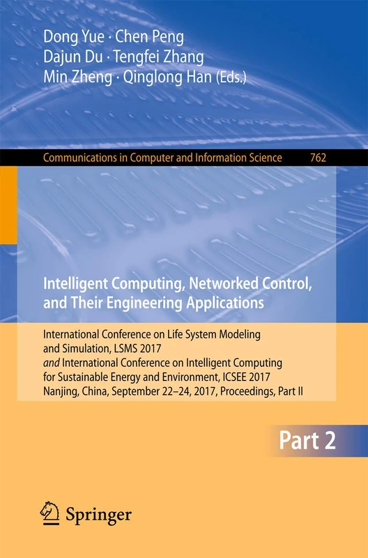 Intelligent Computing, Networked Control, and Their Engineering Applications: International Conference on Life System Modeling and Simulation, LSMS ... in Computer and Information Science, 762)