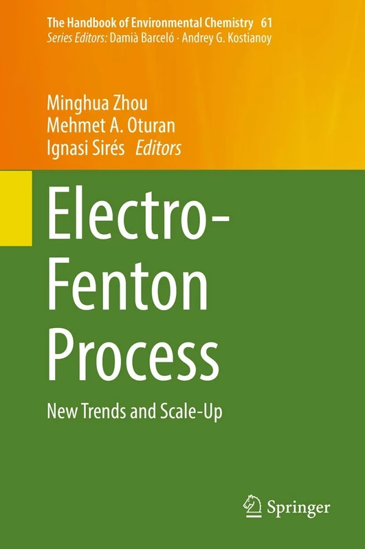 Electro-Fenton Process: New Trends and Scale-Up: 61 (The Handbook of Environmental Chemistry, 61)