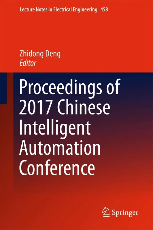 Proceedings of 2017 Chinese Intelligent Automation Conference: 458 (Lecture Notes in Electrical Engineering, 458)