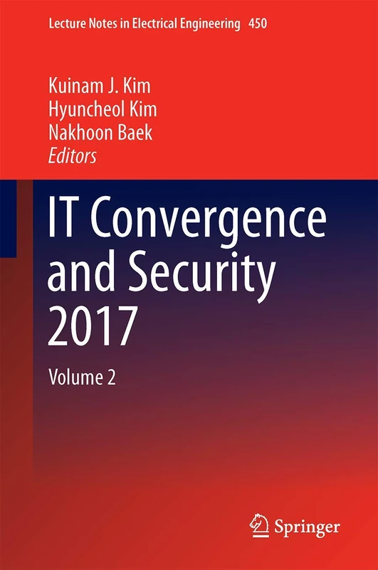 IT Convergence and Security 2017: Volume 2: 450 (Lecture Notes in Electrical Engineering, 450)