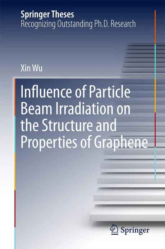 Influence of Particle Beam Irradiation on the Structure and Properties of Graphene (Springer Theses)
